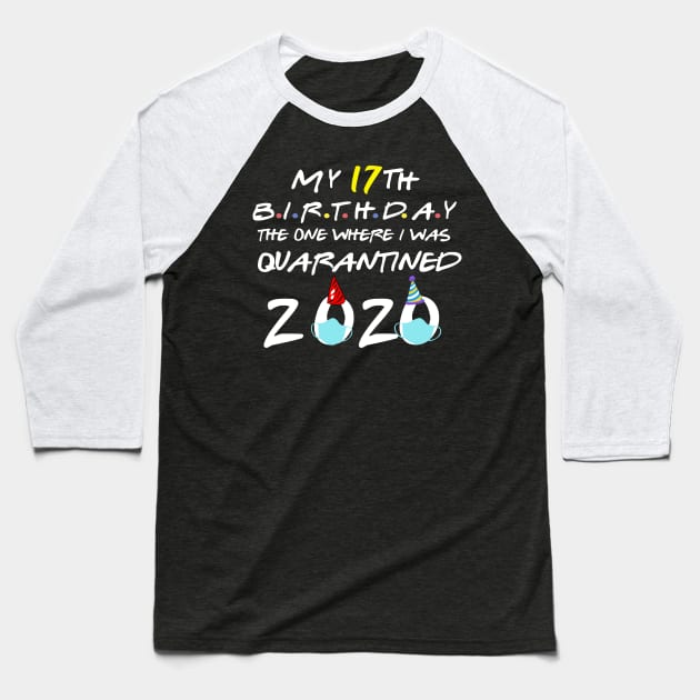 my 17th birthday the one where i was quarantined 2020 Baseball T-Shirt by DODG99